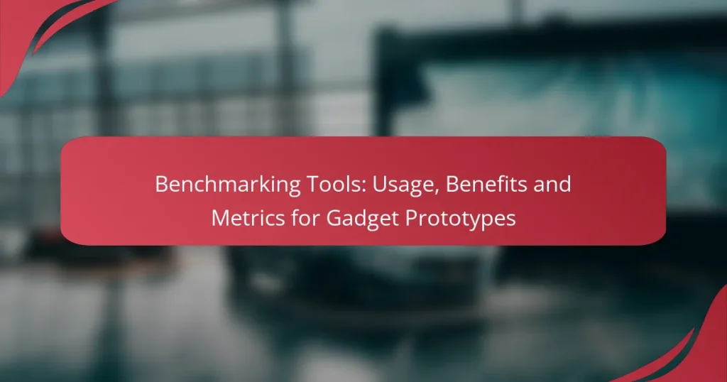 Benchmarking Tools: Usage, Benefits and Metrics for Gadget Prototypes