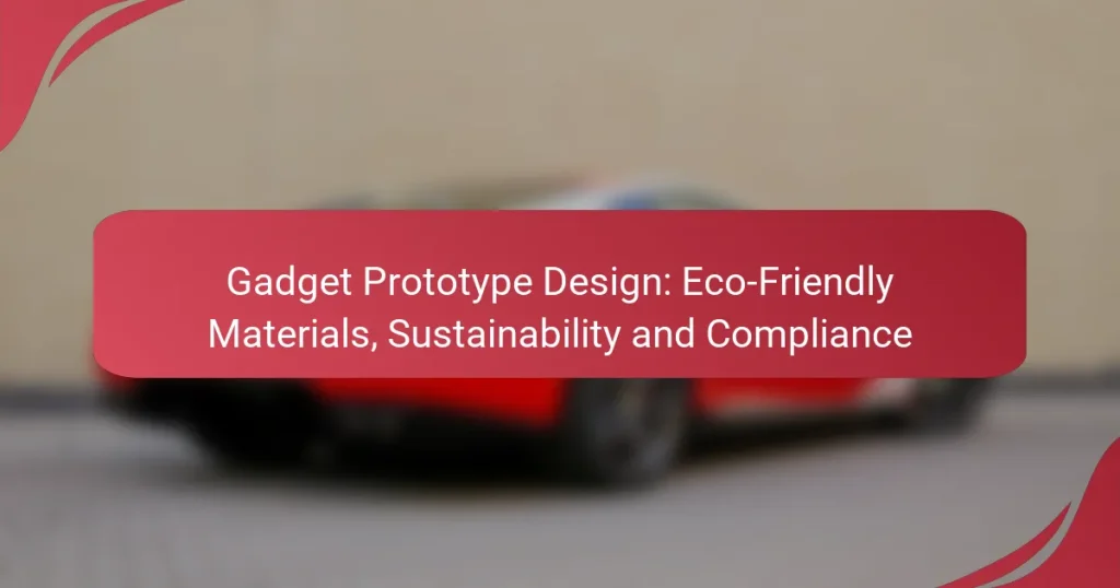 Gadget Prototype Design: Eco-Friendly Materials, Sustainability and Compliance