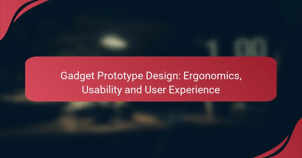 Gadget Prototype Design: Ergonomics, Usability and User Experience