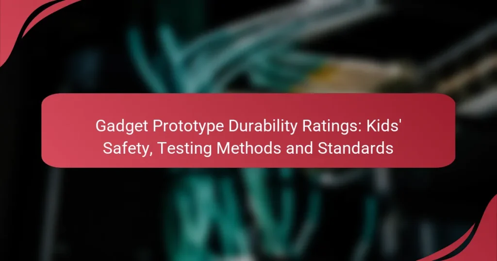 Gadget Prototype Durability Ratings: Kids’ Safety, Testing Methods and Standards