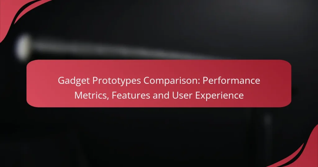Gadget Prototypes Comparison: Performance Metrics, Features and User Experience