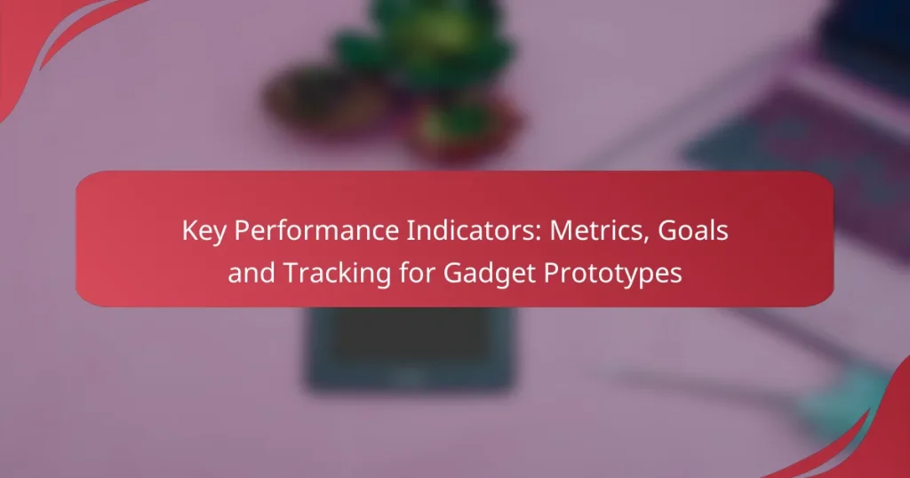 Key Performance Indicators: Metrics, Goals and Tracking for Gadget Prototypes