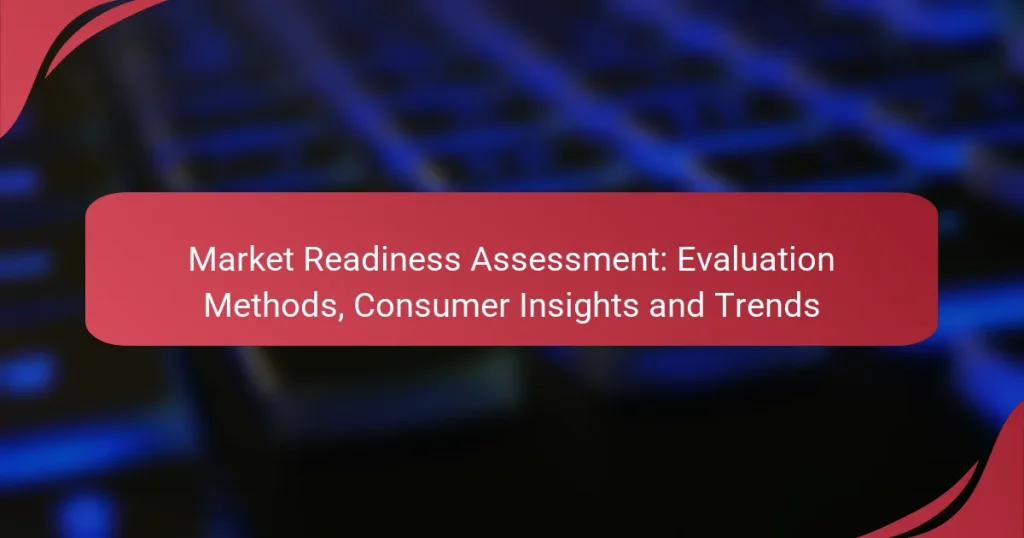 Market Readiness Assessment: Evaluation Methods, Consumer Insights and Trends