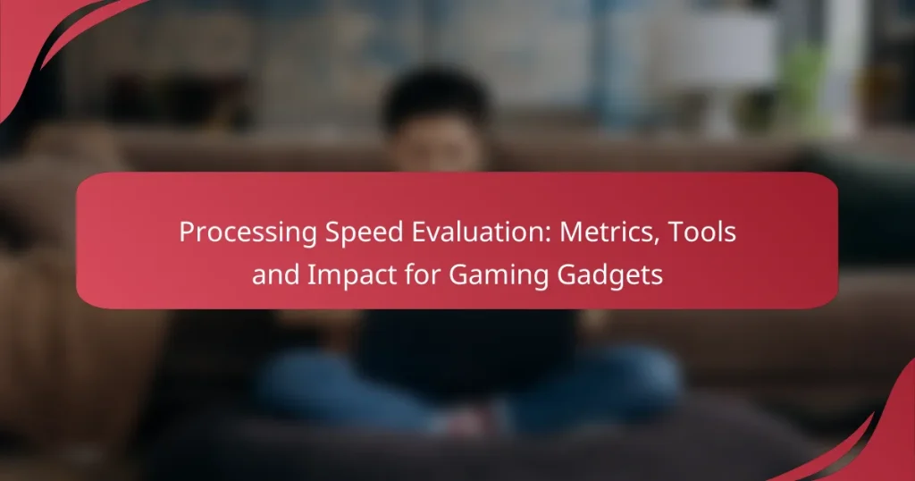 Processing Speed Evaluation: Metrics, Tools and Impact for Gaming Gadgets
