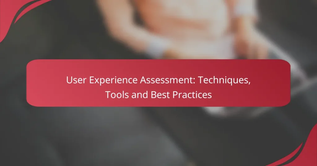 User Experience Assessment: Techniques, Tools and Best Practices