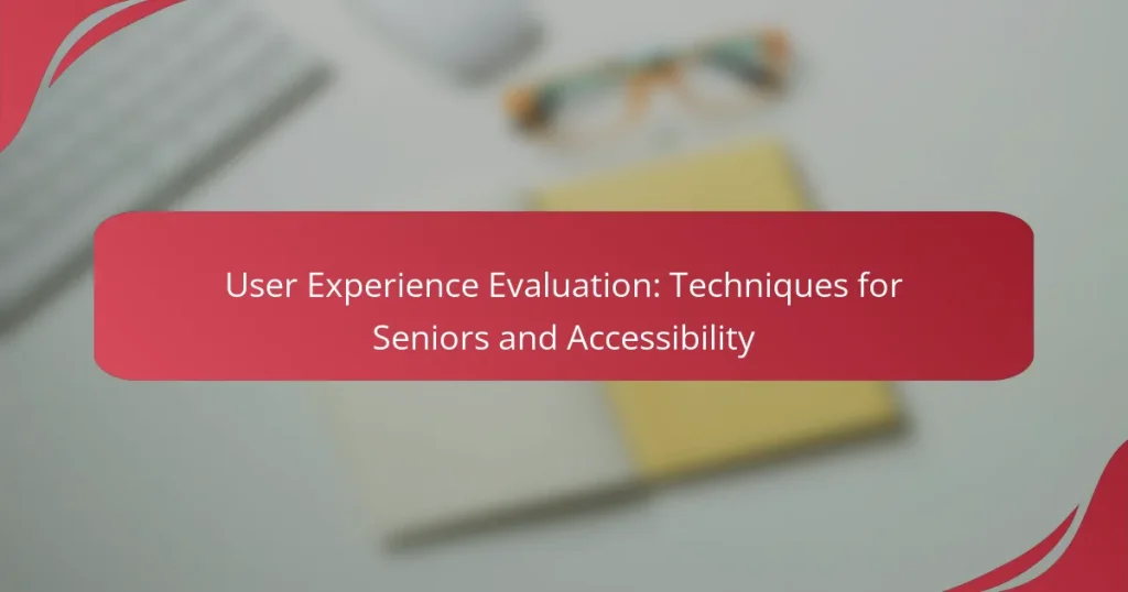 User Experience Evaluation: Techniques for Seniors and Accessibility