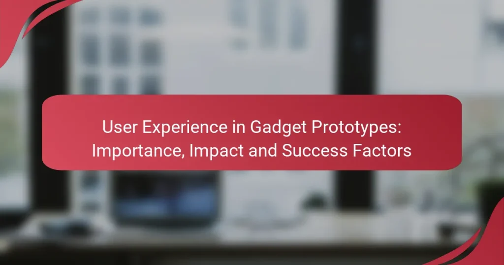 User Experience in Gadget Prototypes: Importance, Impact and Success Factors
