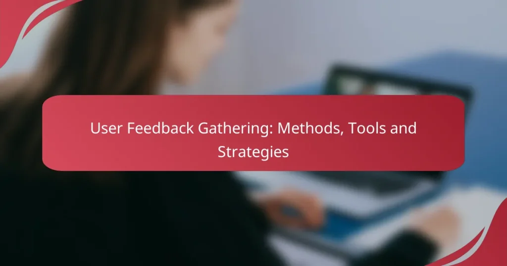 User Feedback Gathering: Methods, Tools and Strategies