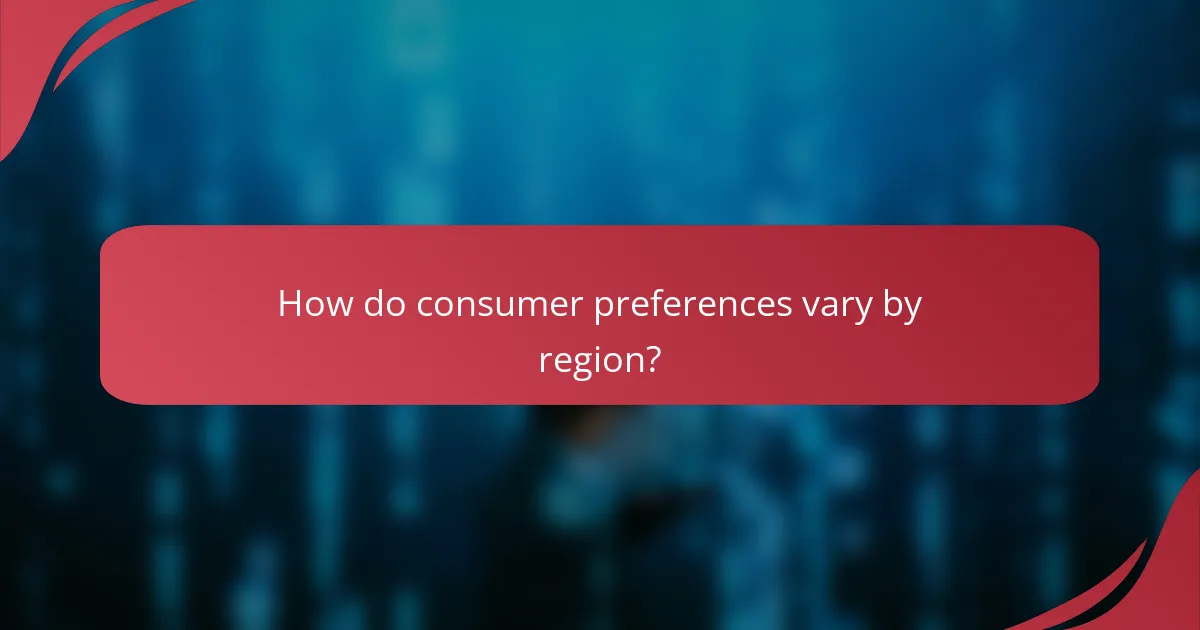 How do consumer preferences vary by region?