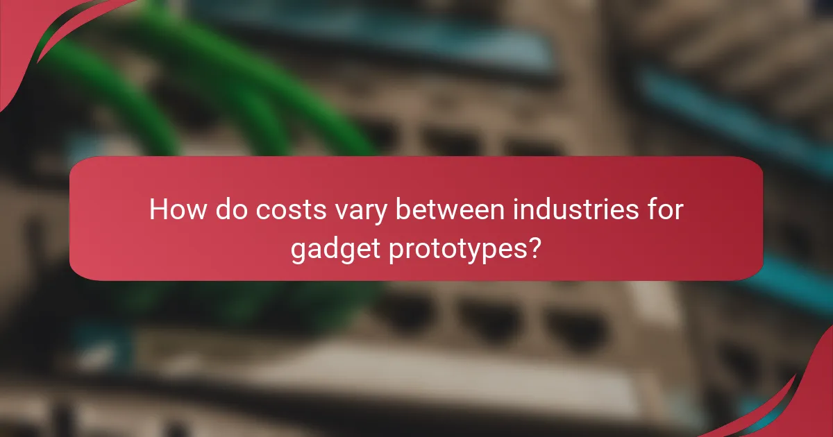 How do costs vary between industries for gadget prototypes?