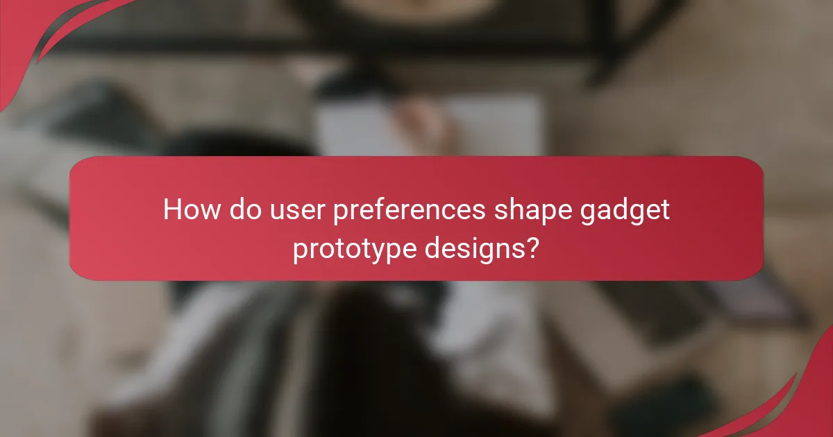 How do user preferences shape gadget prototype designs?