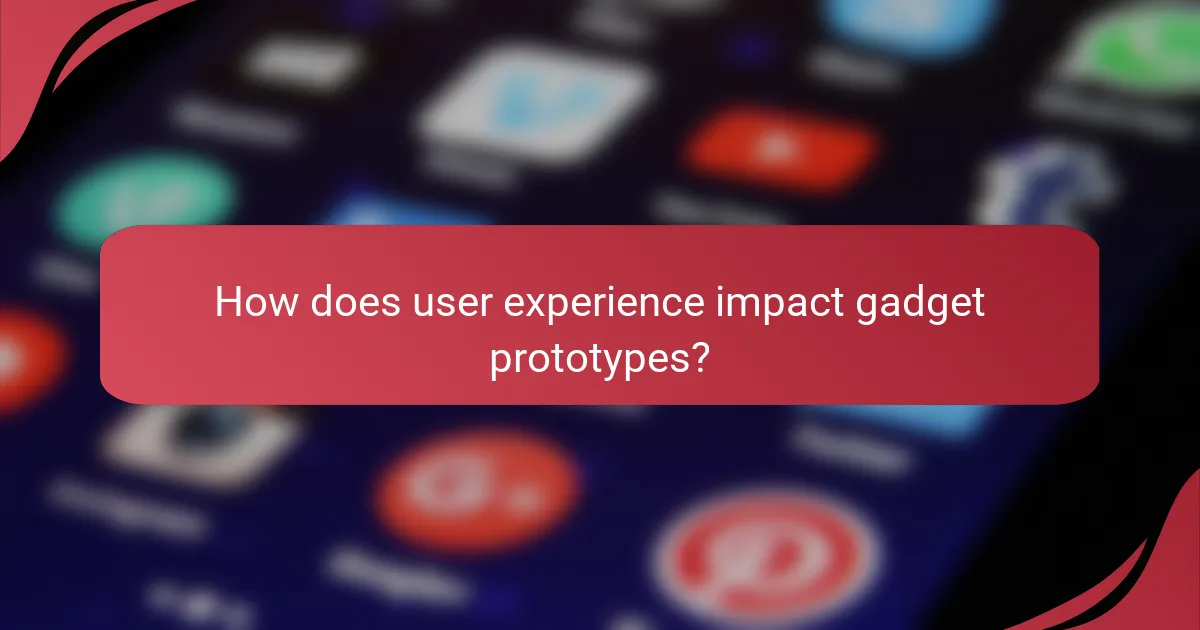 How does user experience impact gadget prototypes?