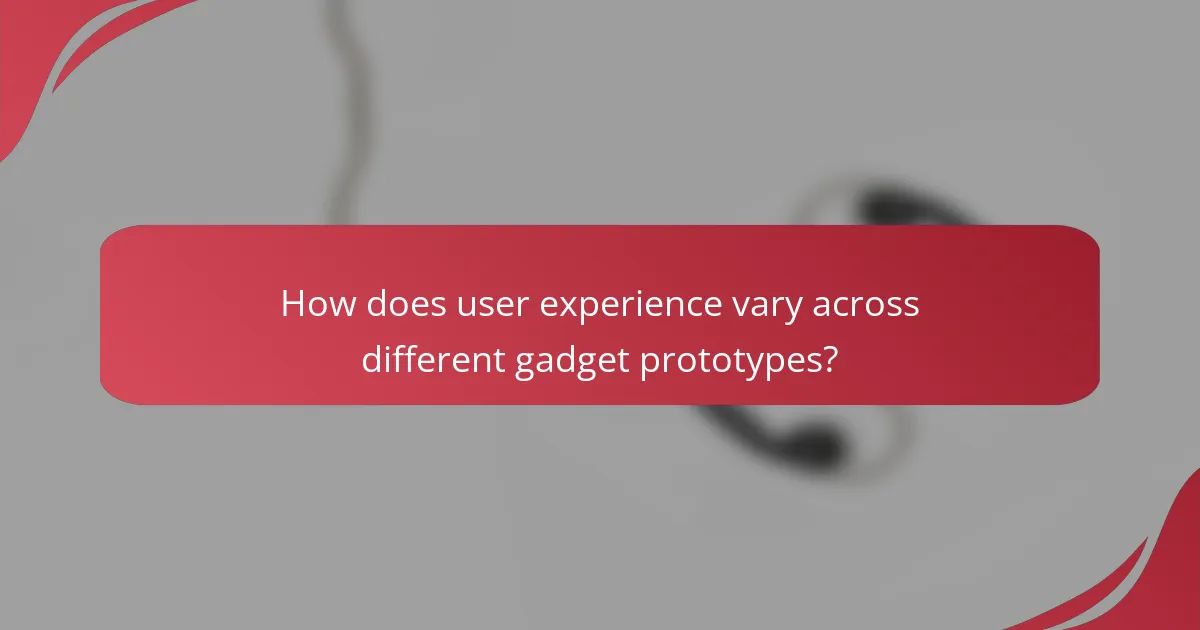 How does user experience vary across different gadget prototypes?