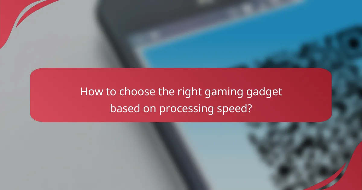 How to choose the right gaming gadget based on processing speed?