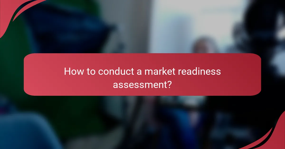 How to conduct a market readiness assessment?