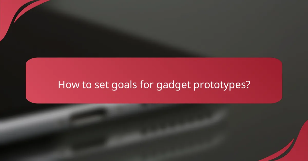 How to set goals for gadget prototypes?