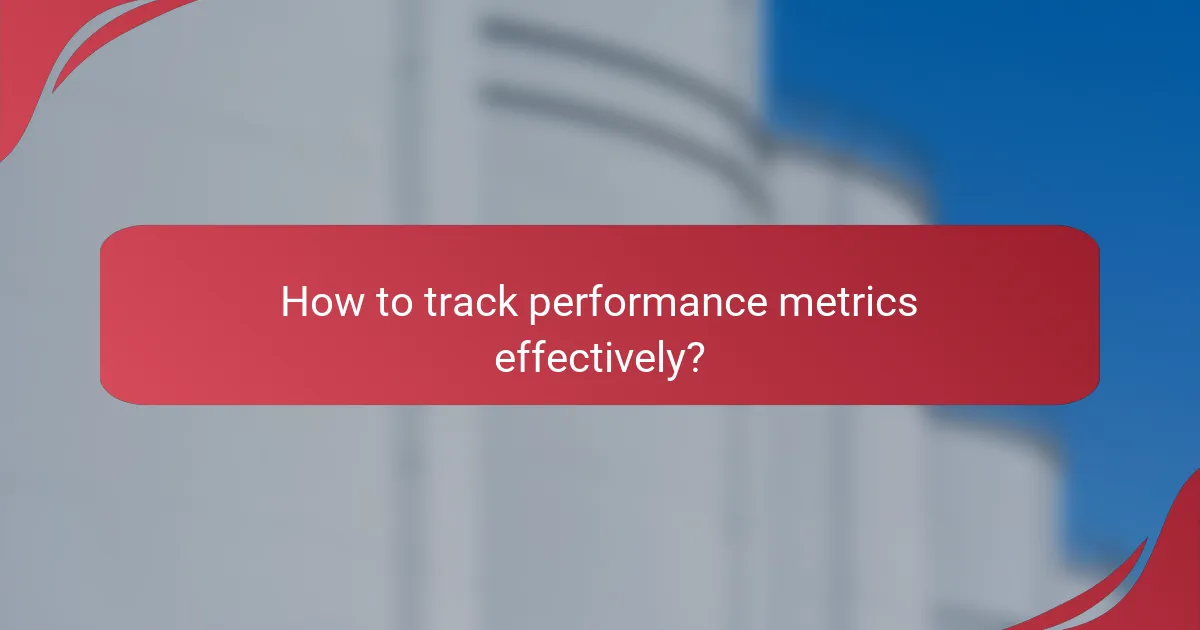 How to track performance metrics effectively?