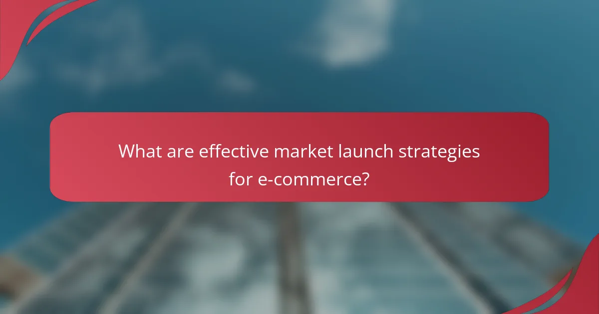 What are effective market launch strategies for e-commerce?