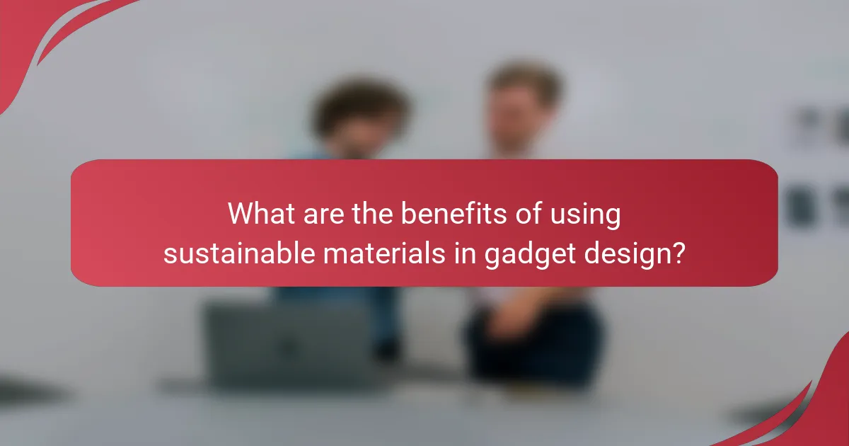 What are the benefits of using sustainable materials in gadget design?