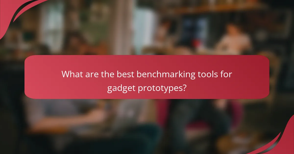 What are the best benchmarking tools for gadget prototypes?