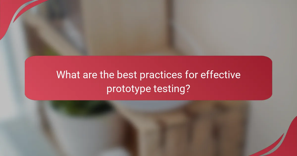 What are the best practices for effective prototype testing?