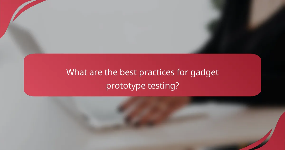 What are the best practices for gadget prototype testing?