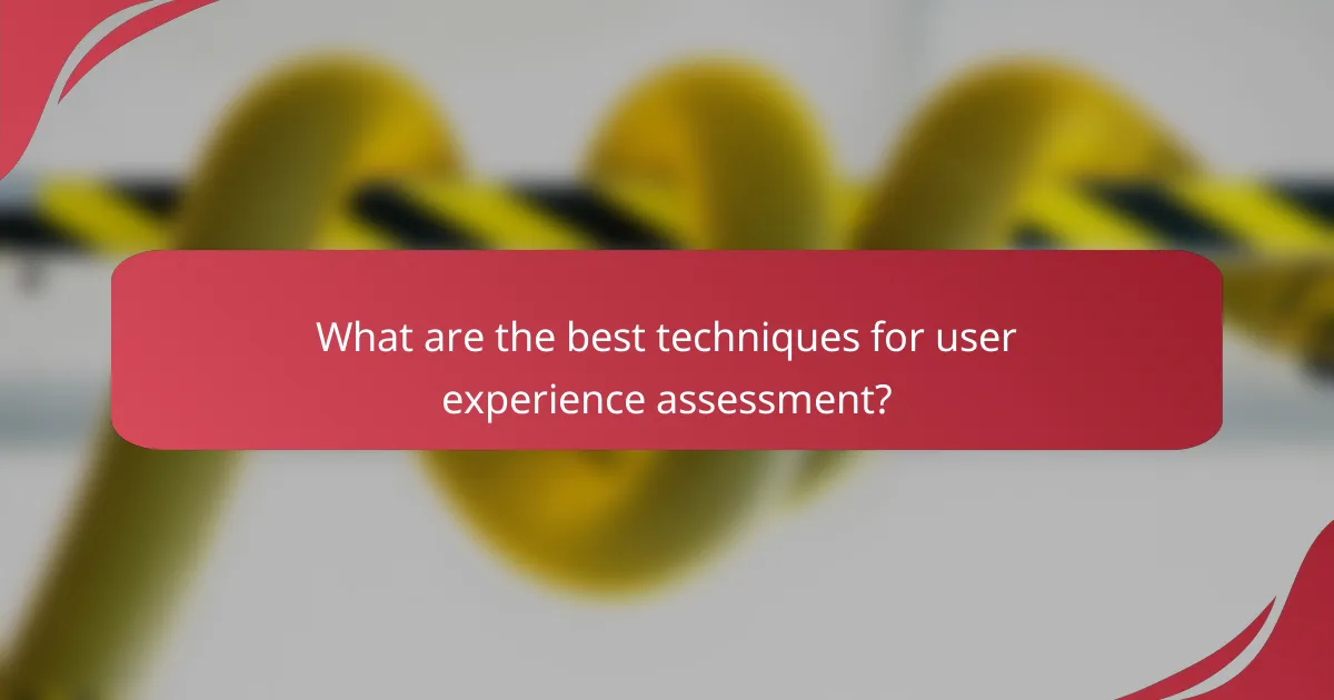 What are the best techniques for user experience assessment?