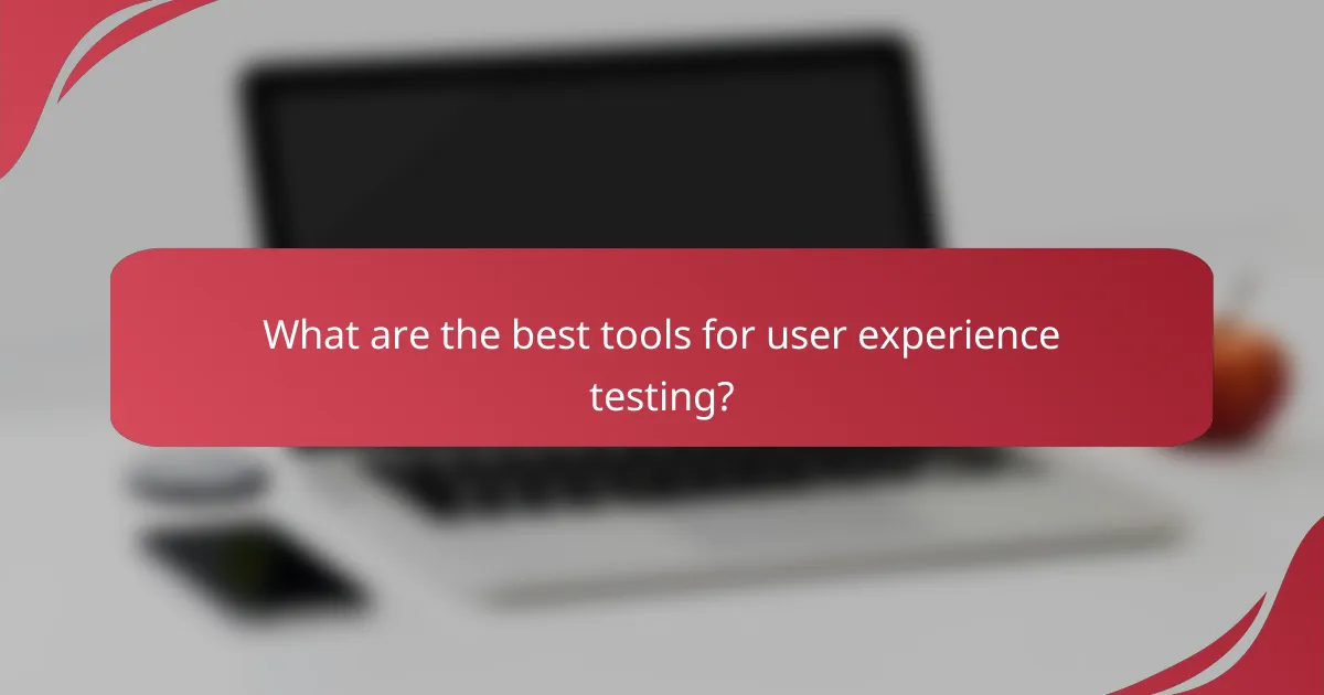 What are the best tools for user experience testing?