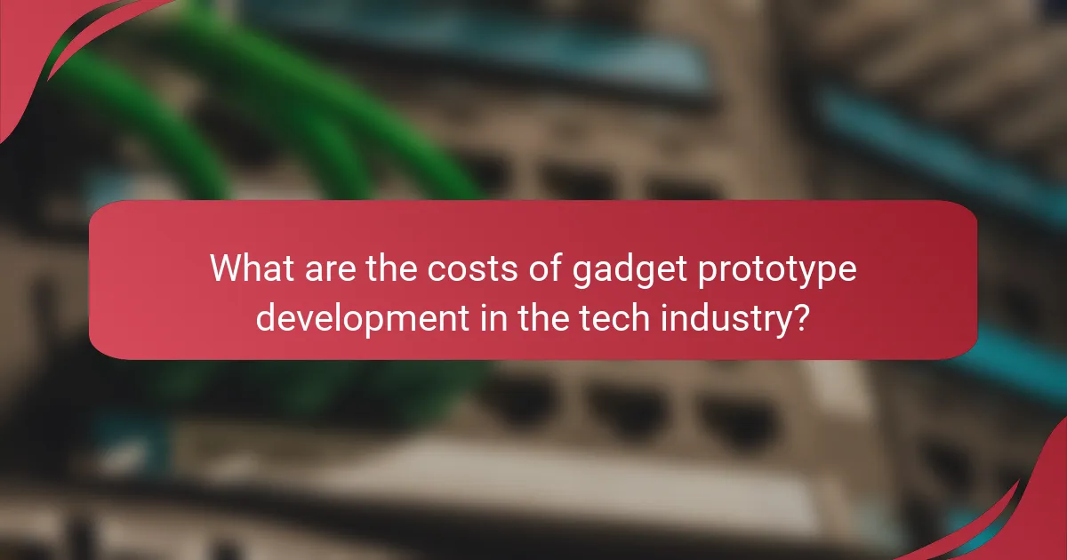 What are the costs of gadget prototype development in the tech industry?
