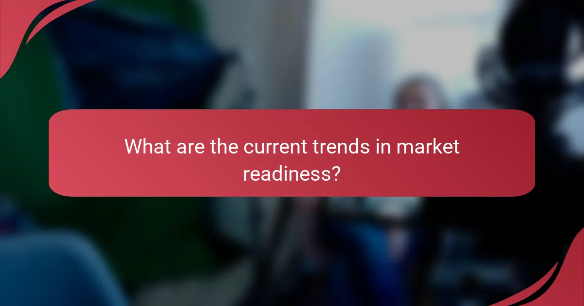 What are the current trends in market readiness?