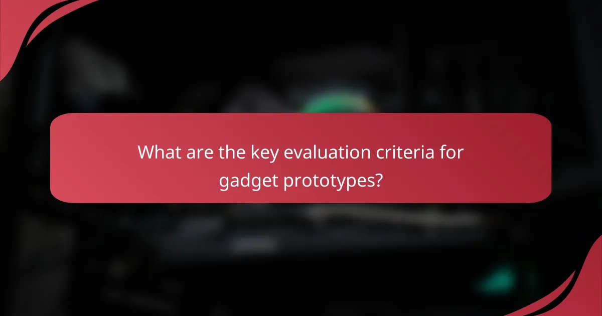 What are the key evaluation criteria for gadget prototypes?