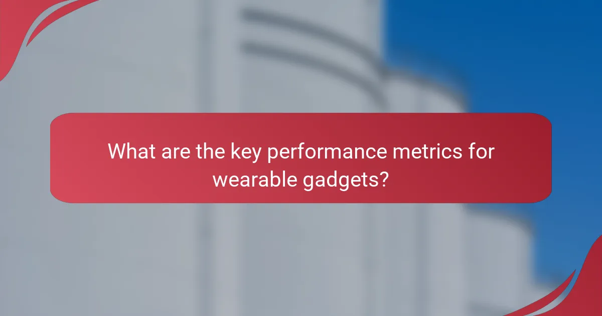 What are the key performance metrics for wearable gadgets?