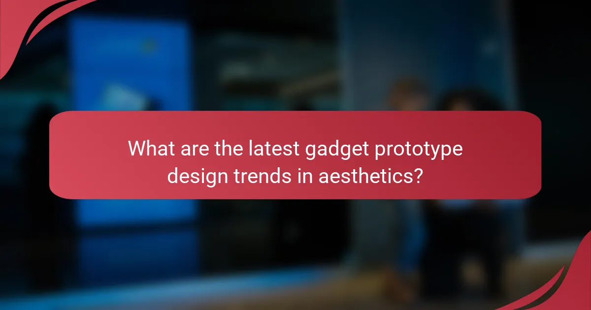 What are the latest gadget prototype design trends in aesthetics?