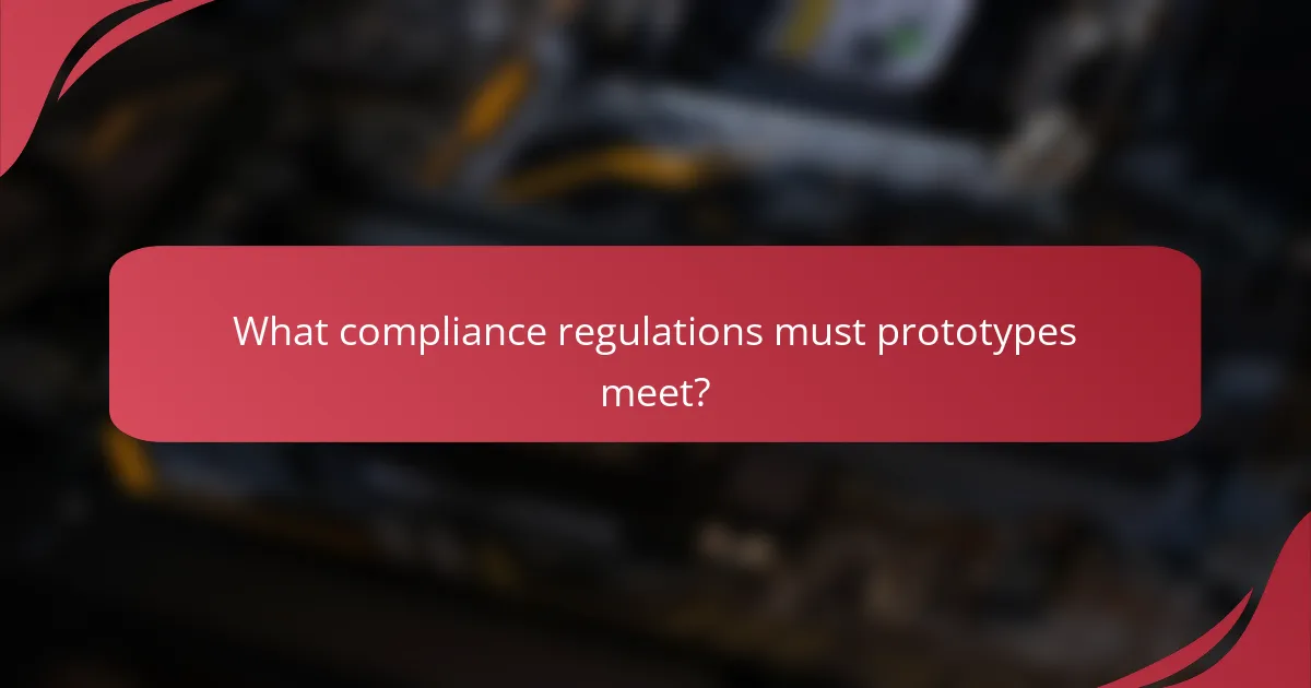 What compliance regulations must prototypes meet?