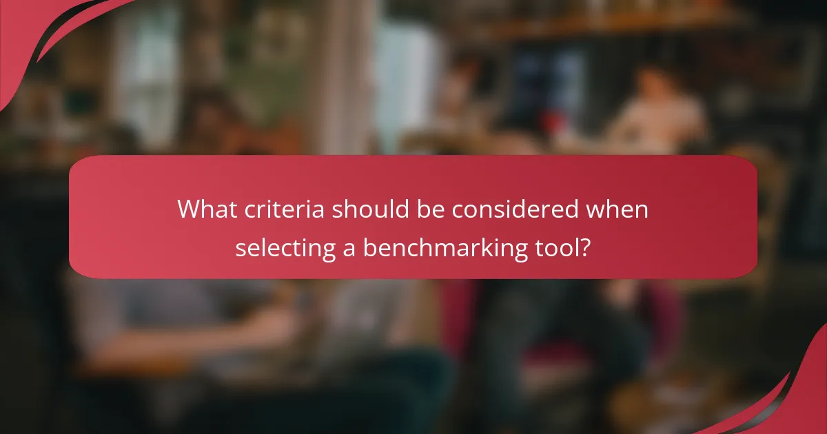 What criteria should be considered when selecting a benchmarking tool?