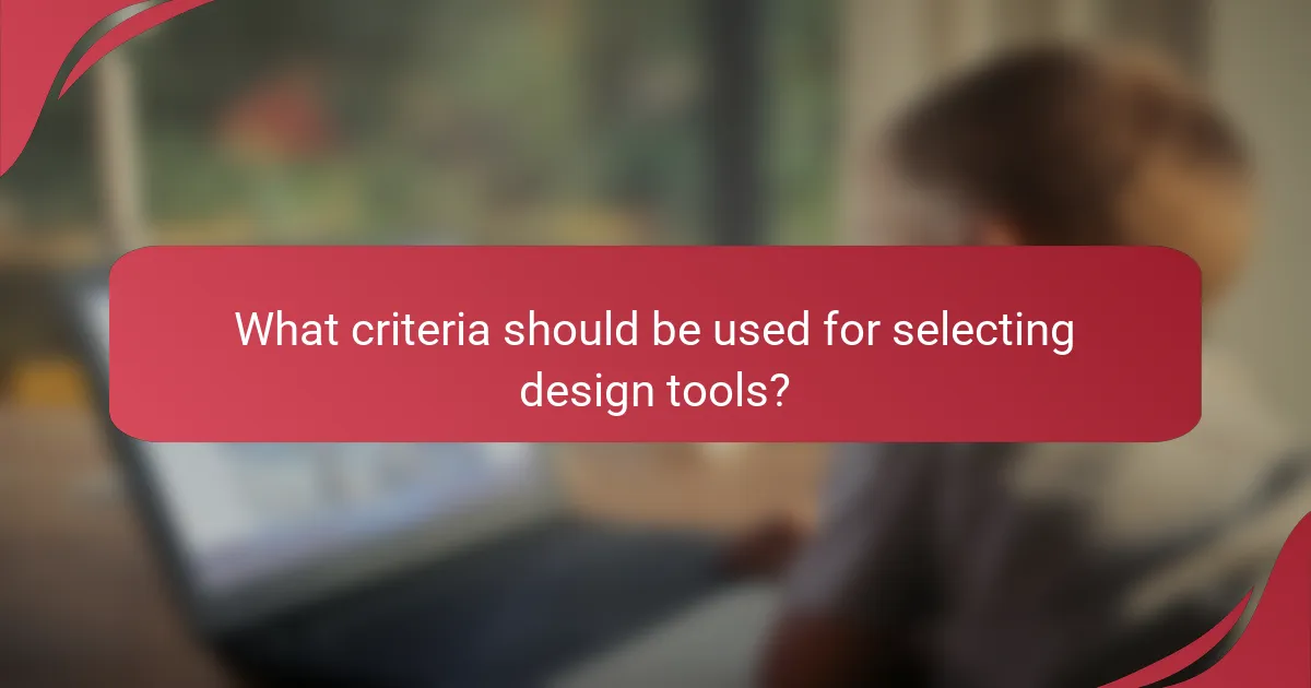 What criteria should be used for selecting design tools?