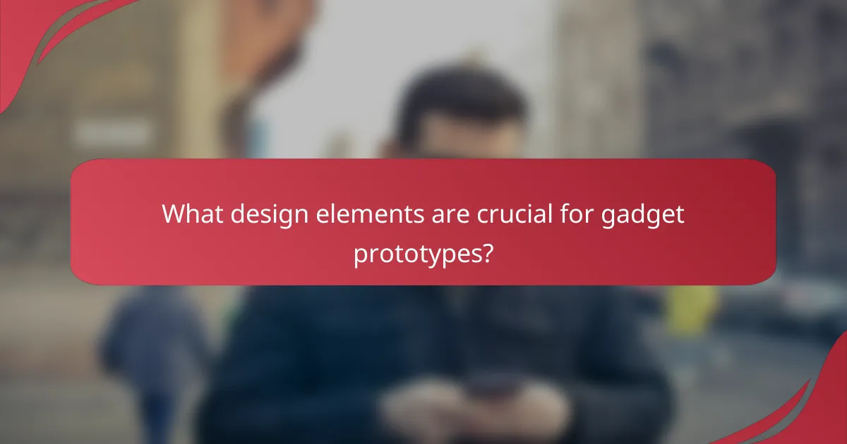 What design elements are crucial for gadget prototypes?