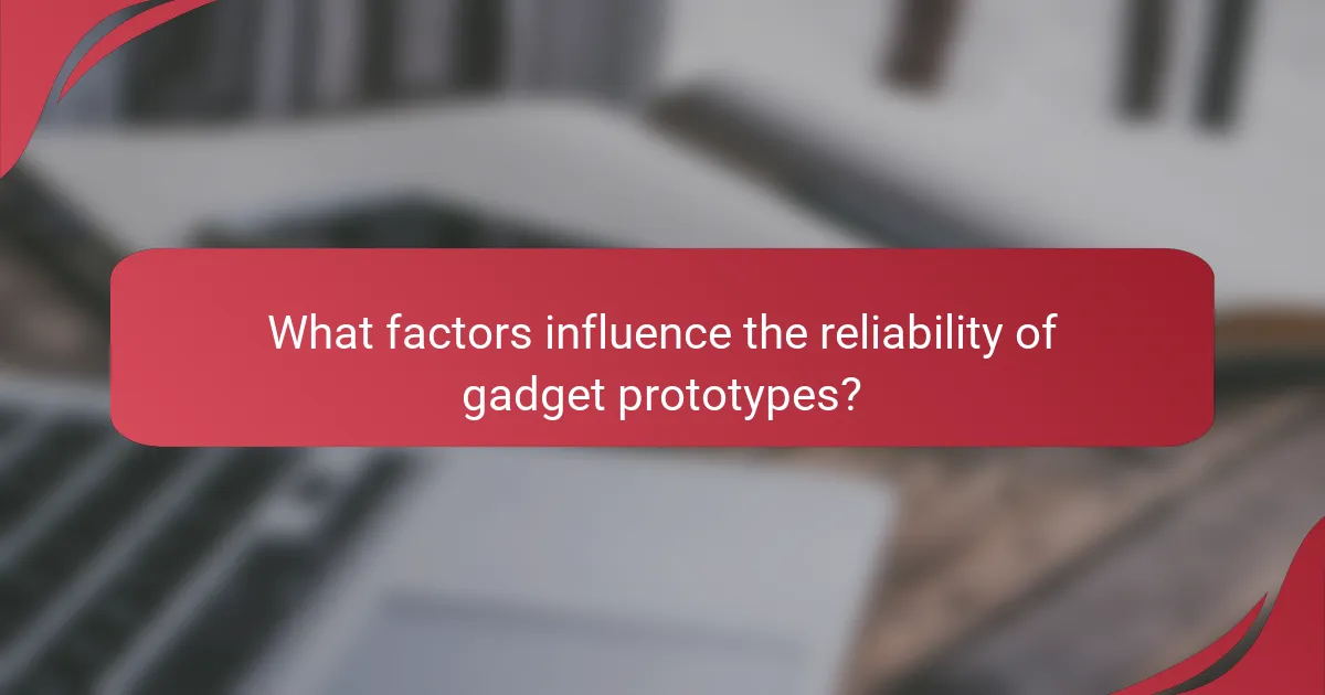What factors influence the reliability of gadget prototypes?