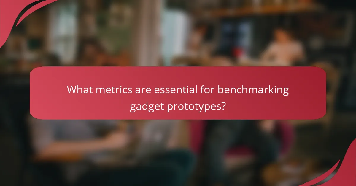 What metrics are essential for benchmarking gadget prototypes?