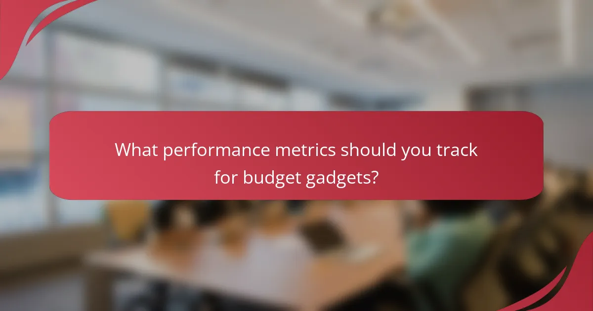 What performance metrics should you track for budget gadgets?