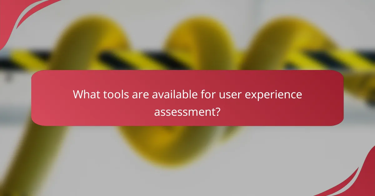 What tools are available for user experience assessment?