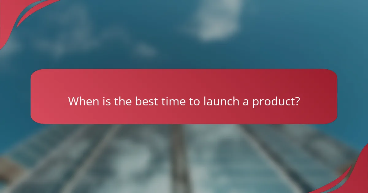 When is the best time to launch a product?
